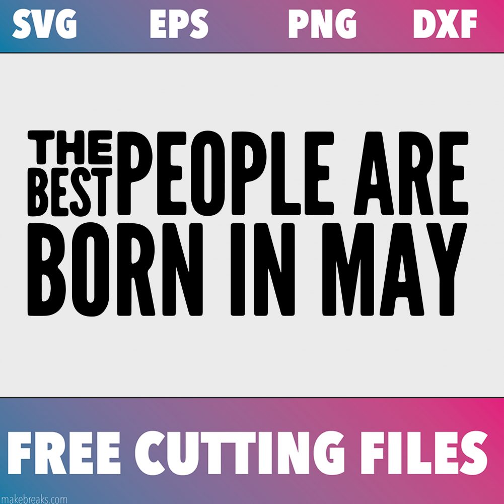 Free SVG Cutting File – Best People Are Born in May