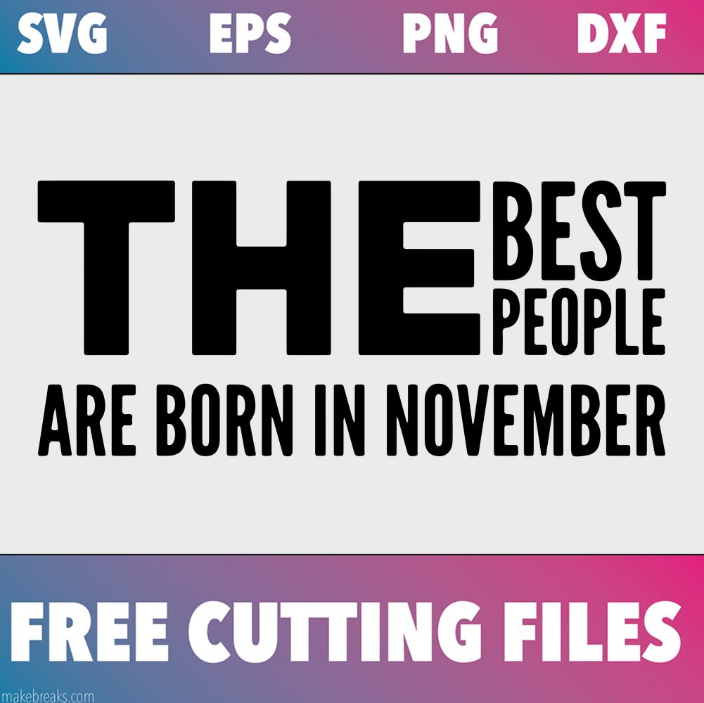 Free SVG Cutting File – Best People Are Born in November