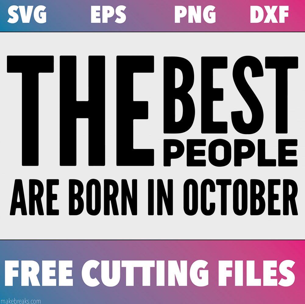 Free SVG Cutting File – Best People Are Born in October