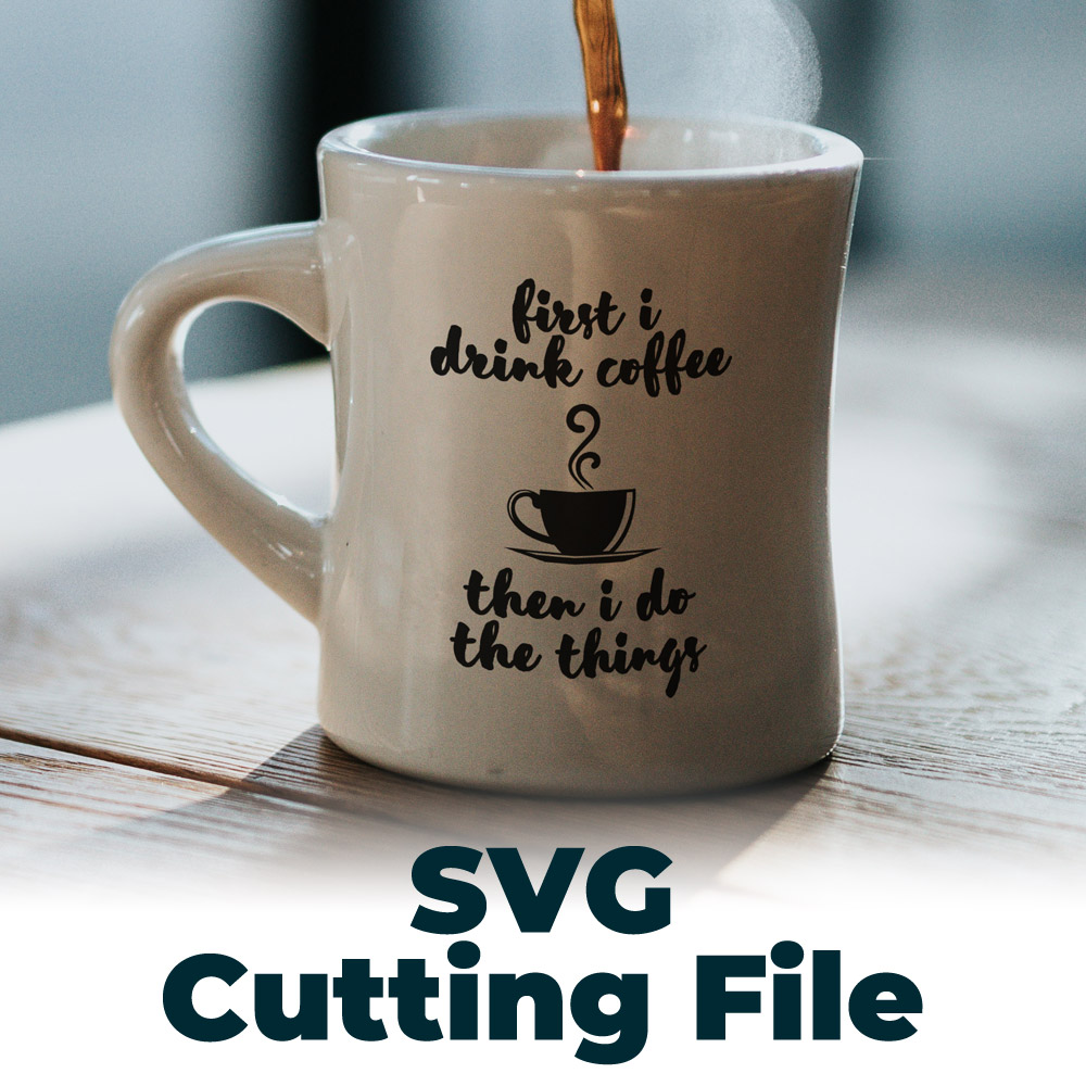 Free SVG Cutting File – First Coffee Then Things