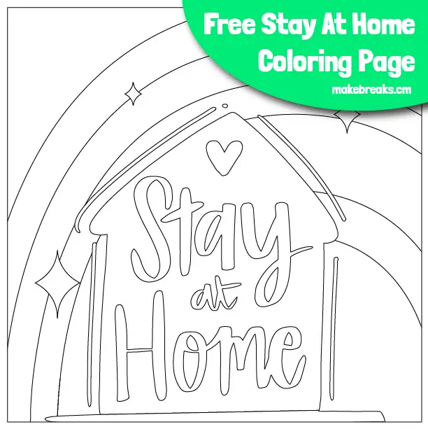 Free Stay Home, Stay at Home House and Rainbow Coloring Page - Make Breaks